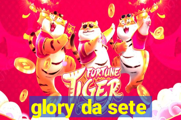 glory da sete